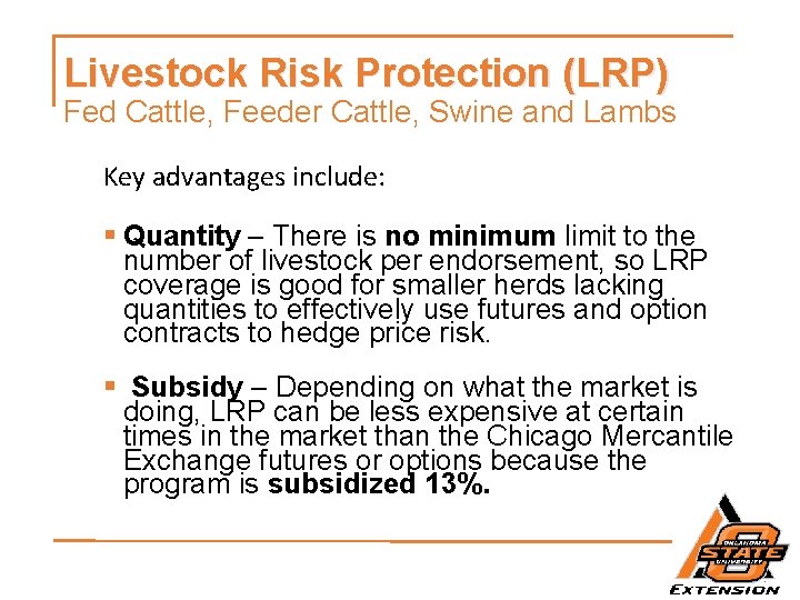 Livestock Risk Protection (LRP) Fed Cattle, Feeder Cattle, Swine and Lambs Key advantages include: