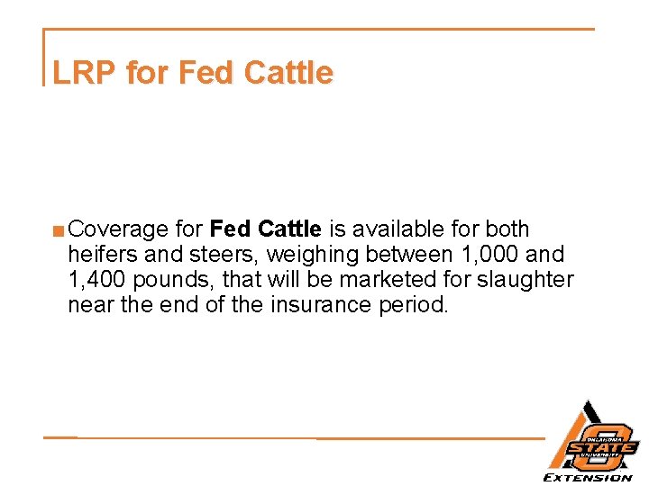 LRP for Fed Cattle ■ Coverage for Fed Cattle is available for both heifers