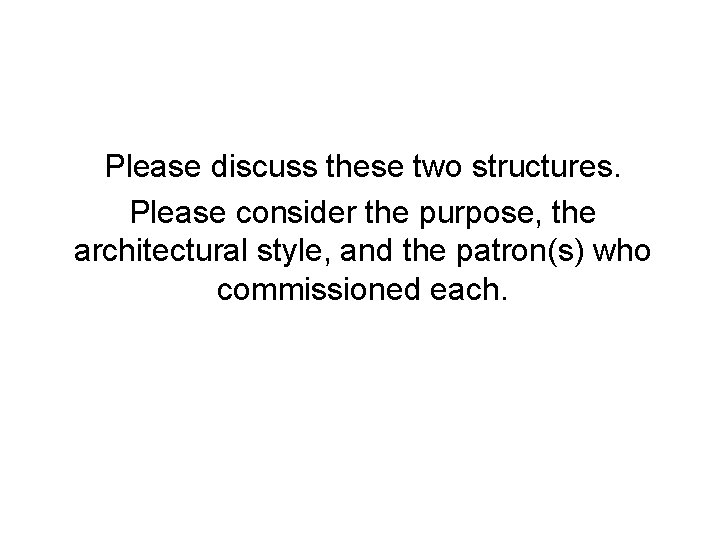 Please discuss these two structures. Please consider the purpose, the architectural style, and the