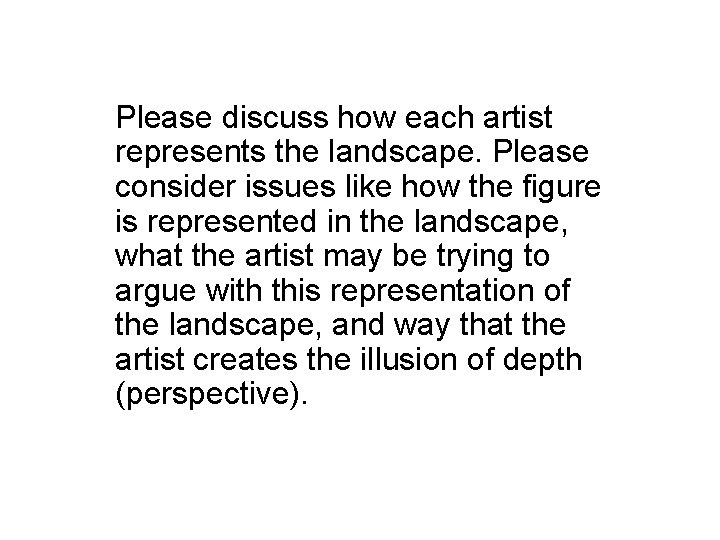 Please discuss how each artist represents the landscape. Please consider issues like how the