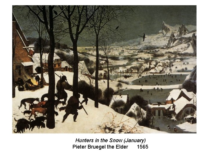 Hunters in the Snow (January) Pieter Bruegel the Elder 1565 