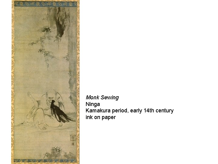 Monk Sewing Ninga Kamakura period, early 14 th century ink on paper 