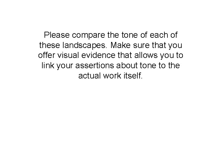 Please compare the tone of each of these landscapes. Make sure that you offer