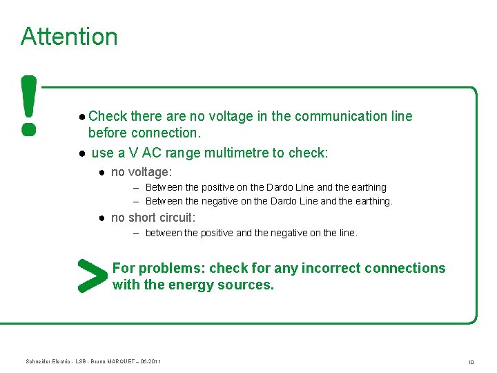 Attention ● Check there are no voltage in the communication line before connection. ●
