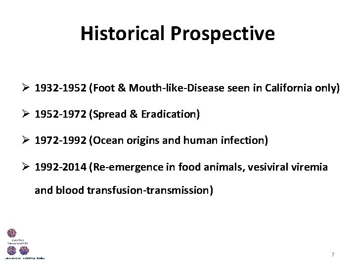 Historical Prospective Ø 1932 -1952 (Foot & Mouth-like-Disease seen in California only) Ø 1952