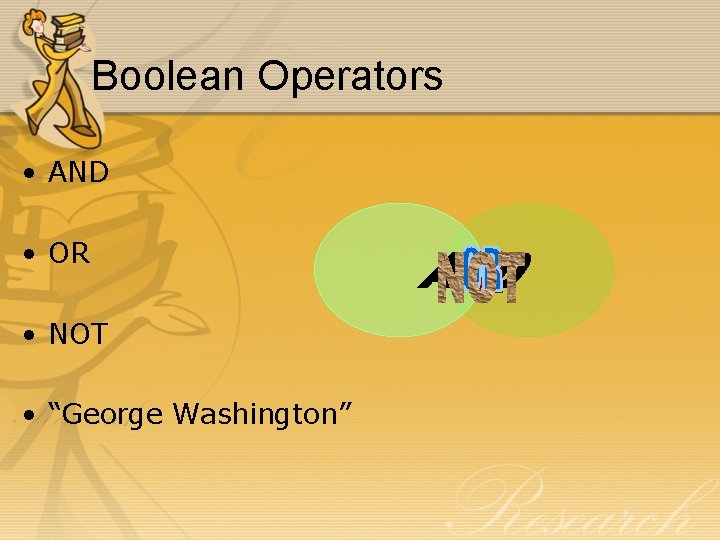 Boolean Operators • AND • OR • NOT • “George Washington” 