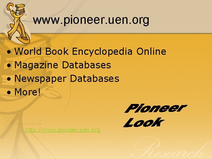 www. pioneer. uen. org • World Book Encyclopedia Online • Magazine Databases • Newspaper