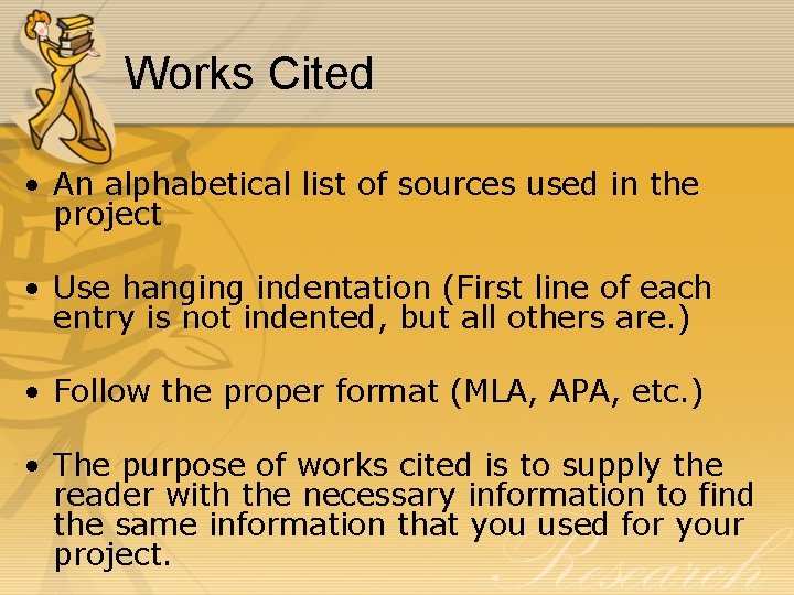 Works Cited • An alphabetical list of sources used in the project • Use