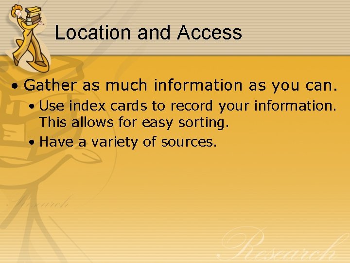 Location and Access • Gather as much information as you can. • Use index