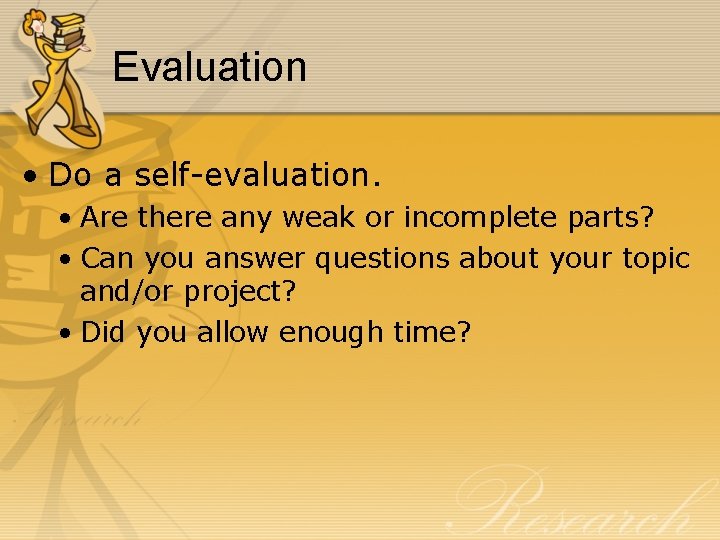 Evaluation • Do a self-evaluation. • Are there any weak or incomplete parts? •