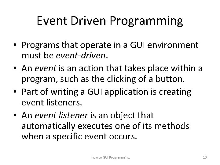 Event Driven Programming • Programs that operate in a GUI environment must be event-driven.