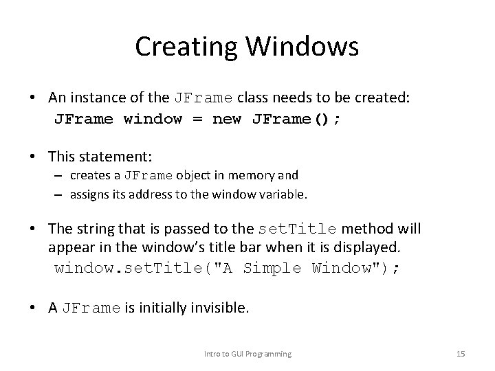 Creating Windows • An instance of the JFrame class needs to be created: JFrame