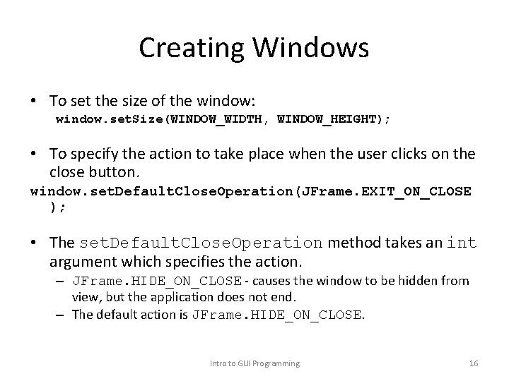 Creating Windows • To set the size of the window: window. set. Size(WINDOW_WIDTH, WINDOW_HEIGHT);