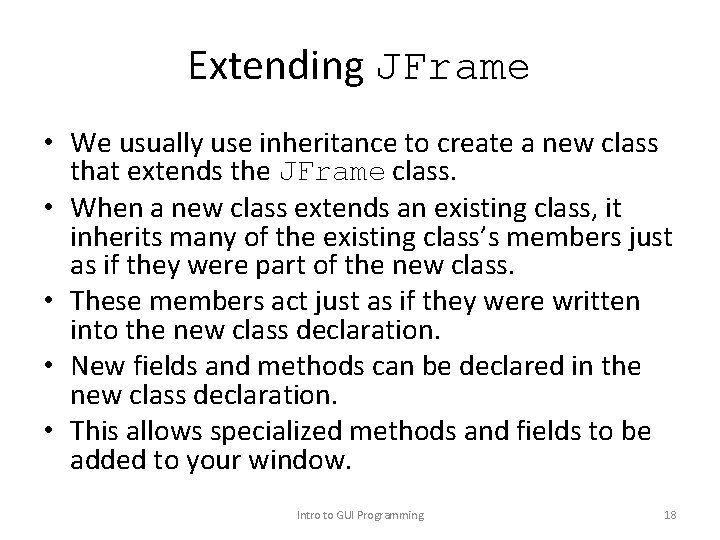 Extending JFrame • We usually use inheritance to create a new class that extends