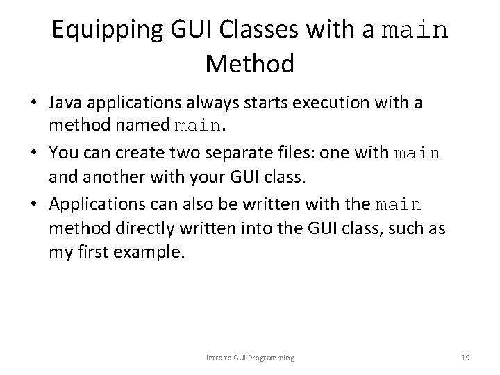 Equipping GUI Classes with a main Method • Java applications always starts execution with