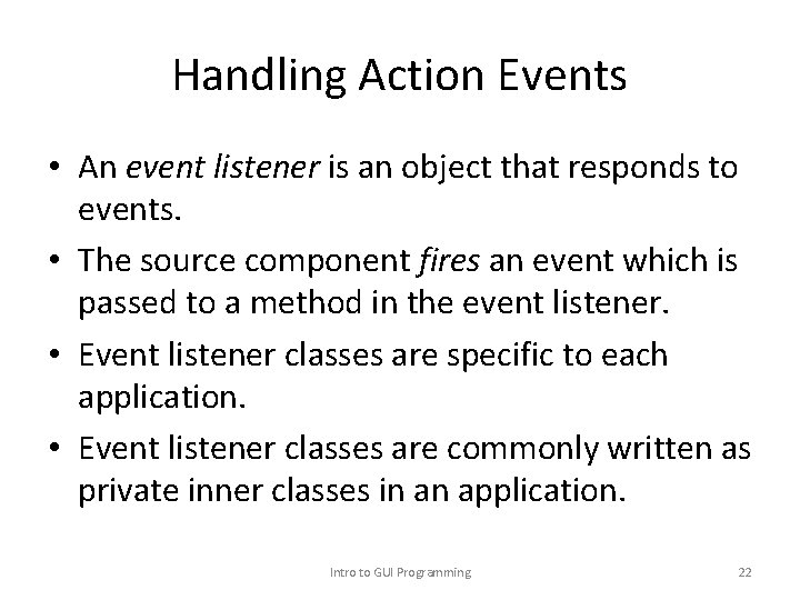 Handling Action Events • An event listener is an object that responds to events.