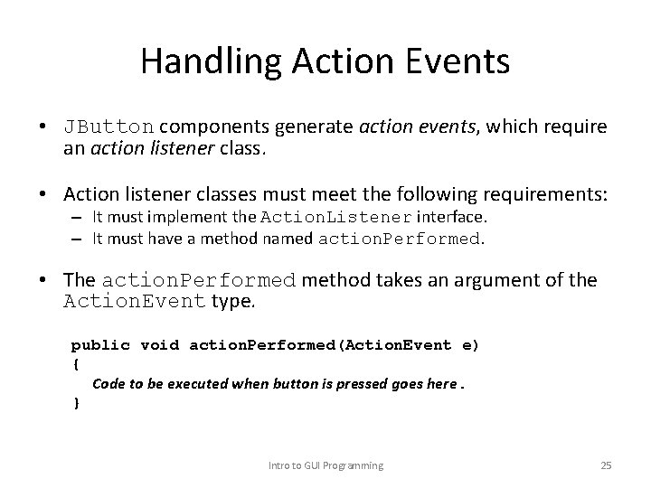 Handling Action Events • JButton components generate action events, which require an action listener