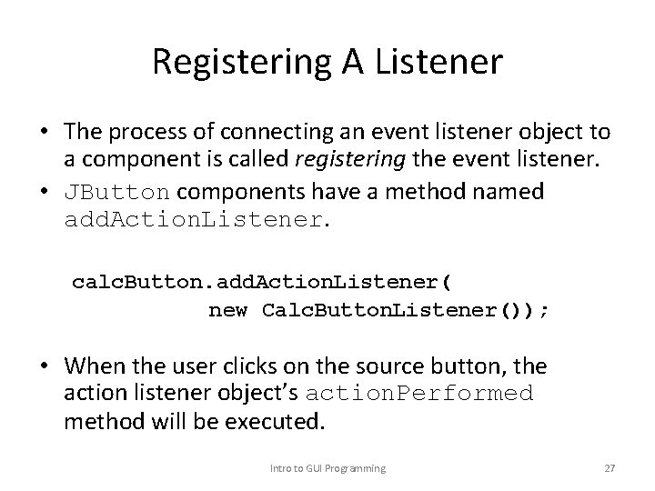 Registering A Listener • The process of connecting an event listener object to a