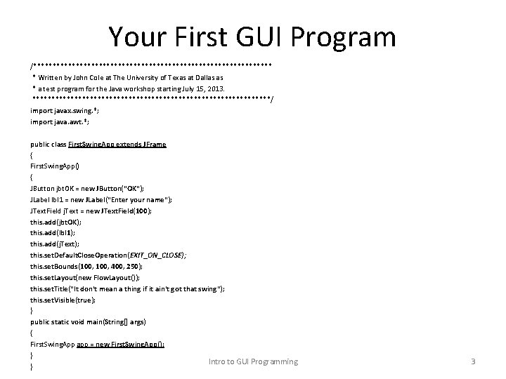 Your First GUI Program /******************************* * Written by John Cole at The University of