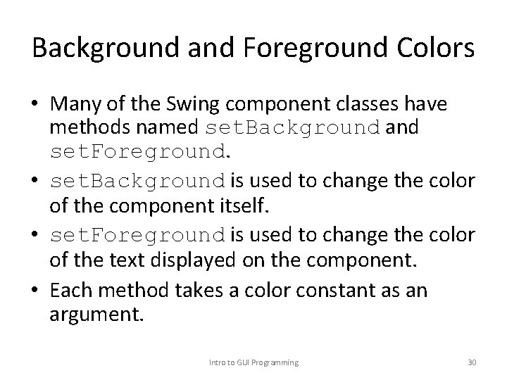 Background and Foreground Colors • Many of the Swing component classes have methods named