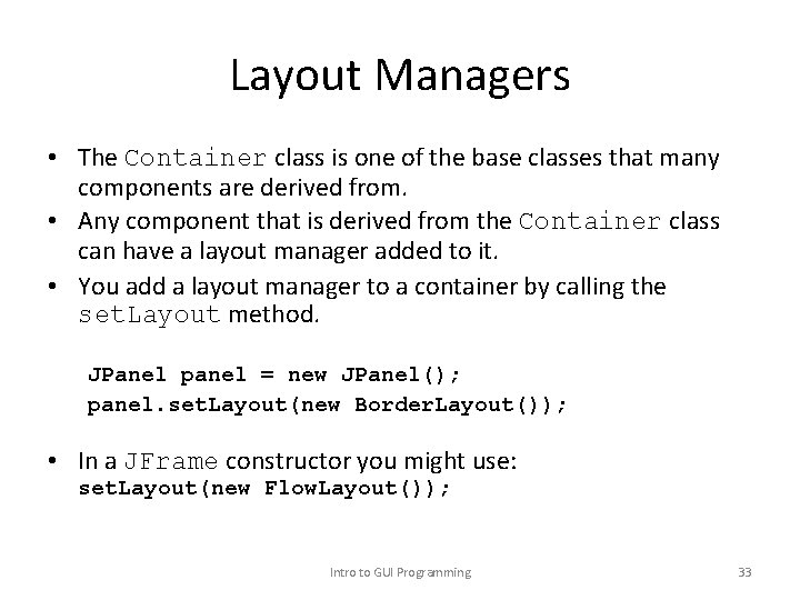 Layout Managers • The Container class is one of the base classes that many