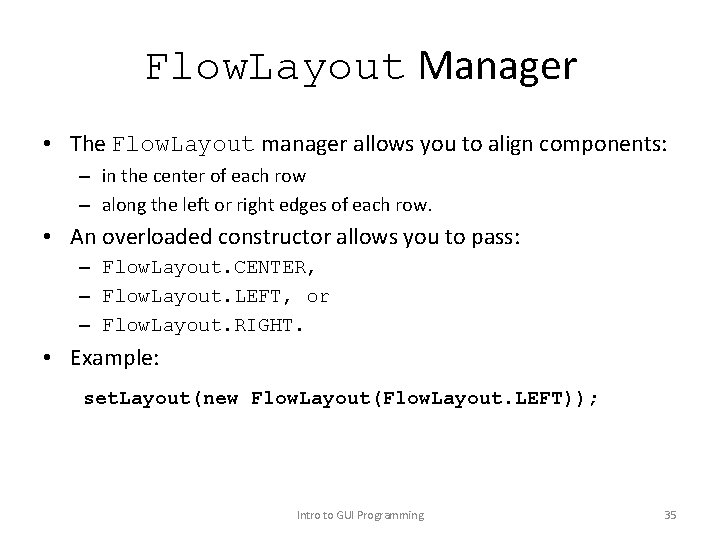 Flow. Layout Manager • The Flow. Layout manager allows you to align components: –