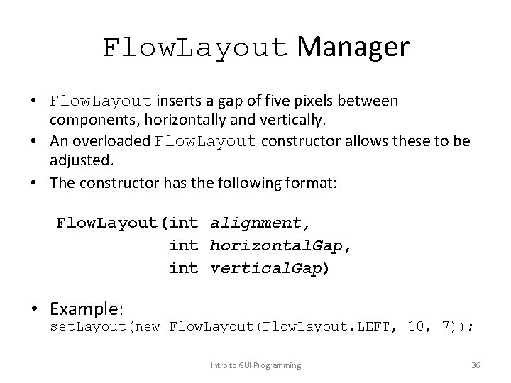 Flow. Layout Manager • Flow. Layout inserts a gap of five pixels between components,