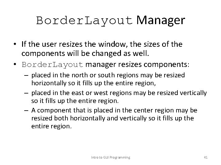 Border. Layout Manager • If the user resizes the window, the sizes of the