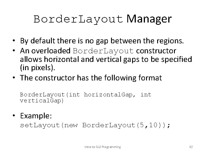 Border. Layout Manager • By default there is no gap between the regions. •