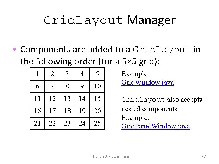 Grid. Layout Manager • Components are added to a Grid. Layout in the following