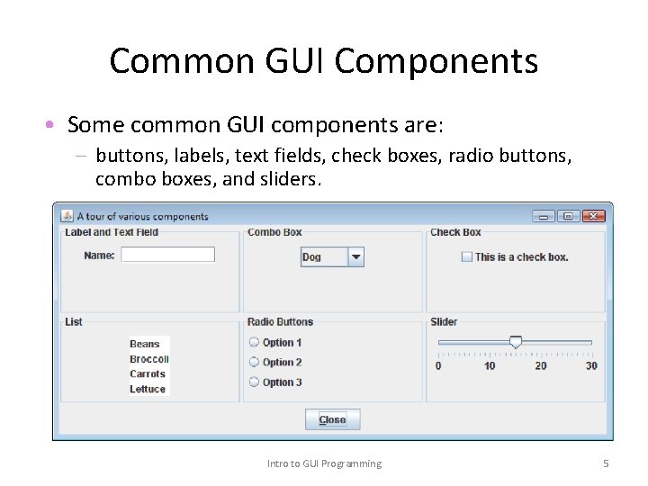 Common GUI Components • Some common GUI components are: – buttons, labels, text fields,