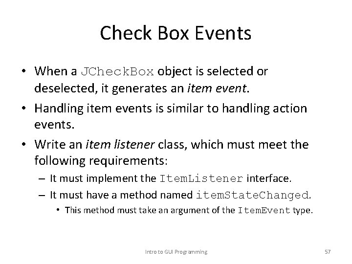 Check Box Events • When a JCheck. Box object is selected or deselected, it