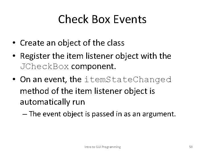 Check Box Events • Create an object of the class • Register the item