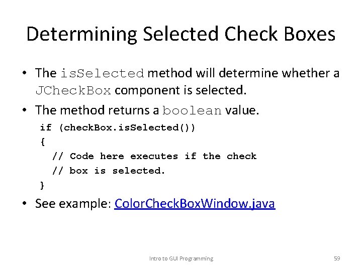 Determining Selected Check Boxes • The is. Selected method will determine whether a JCheck.