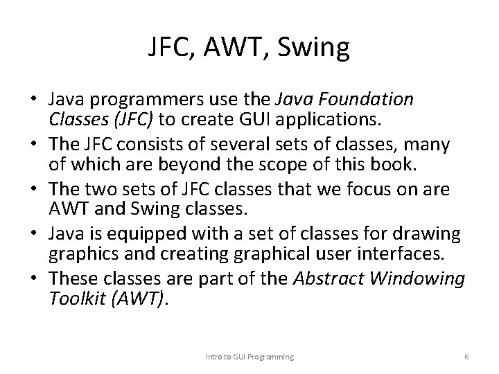 JFC, AWT, Swing • Java programmers use the Java Foundation Classes (JFC) to create