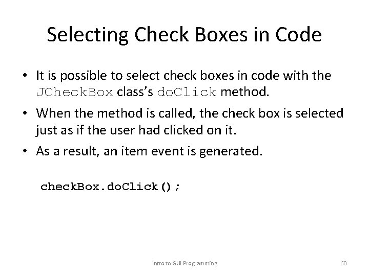 Selecting Check Boxes in Code • It is possible to select check boxes in