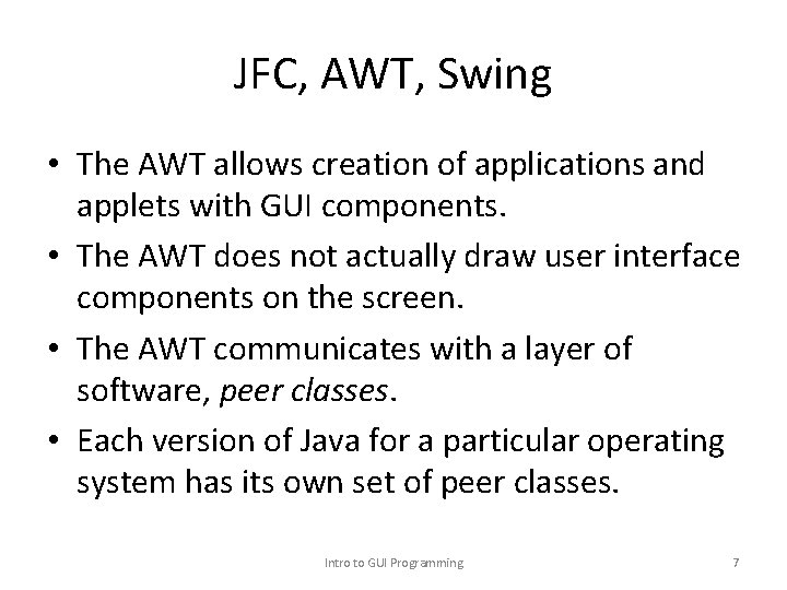 JFC, AWT, Swing • The AWT allows creation of applications and applets with GUI