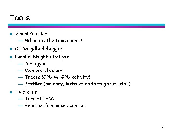 Tools l l Visual Profiler — Where is the time spent? CUDA-gdb: debugger Parallel