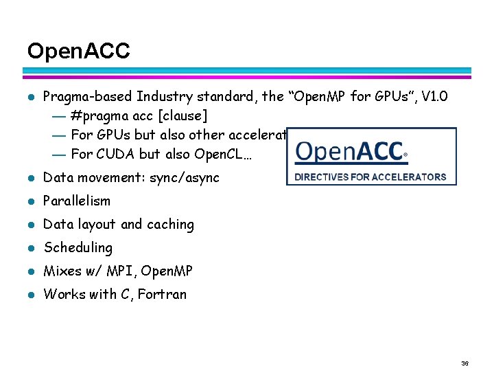 Open. ACC l Pragma-based Industry standard, the “Open. MP for GPUs”, V 1. 0