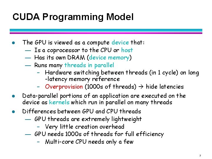 CUDA Programming Model l The GPU is viewed as a compute device that: —