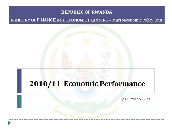 REPUBLIC OF RWANDA MINISTRY OF FINANCE AND ECONOMIC PLANNING – Macroeconomic Policy Unit 2010/11