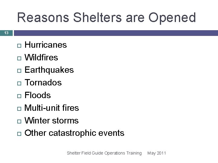 Reasons Shelters are Opened 13 Hurricanes Wildfires Earthquakes Tornados Floods Multi-unit fires Winter storms Reasons Shelters are Opened 13 Hurricanes Wildfires Earthquakes Tornados Floods Multi-unit fires Winter storms