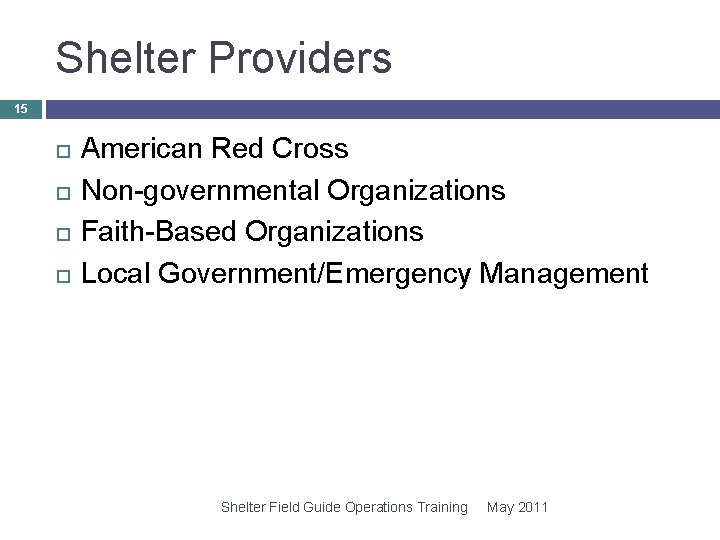 Shelter Providers 15 American Red Cross Non-governmental Organizations Faith-Based Organizations Local Government/Emergency Management Shelter Shelter Providers 15 American Red Cross Non-governmental Organizations Faith-Based Organizations Local Government/Emergency Management Shelter