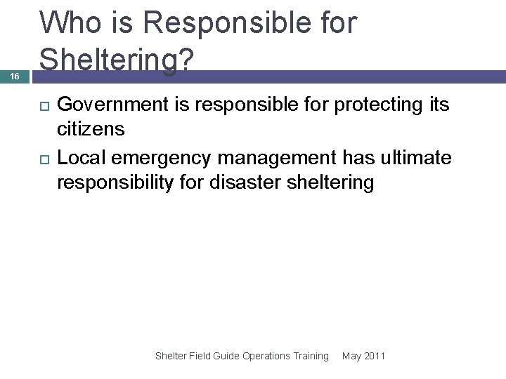 16 Who is Responsible for Sheltering? Government is responsible for protecting its citizens Local 16 Who is Responsible for Sheltering? Government is responsible for protecting its citizens Local