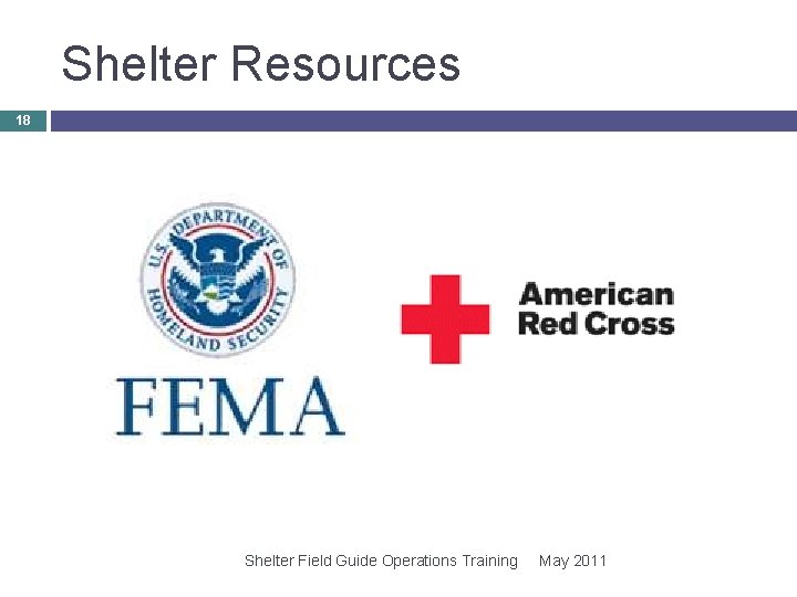 Shelter Resources 18 Shelter Field Guide Operations Training May 2011 Shelter Resources 18 Shelter Field Guide Operations Training May 2011