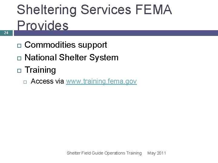 24 Sheltering Services FEMA Provides Commodities support National Shelter System Training Access via www. 24 Sheltering Services FEMA Provides Commodities support National Shelter System Training Access via www.