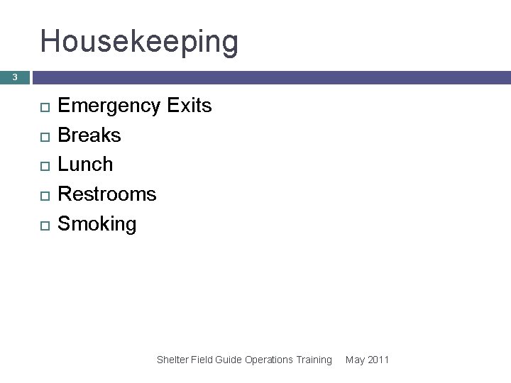 Housekeeping 3 Emergency Exits Breaks Lunch Restrooms Smoking Shelter Field Guide Operations Training May Housekeeping 3 Emergency Exits Breaks Lunch Restrooms Smoking Shelter Field Guide Operations Training May