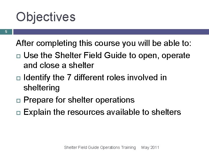 Objectives 5 After completing this course you will be able to: Use the Shelter Objectives 5 After completing this course you will be able to: Use the Shelter