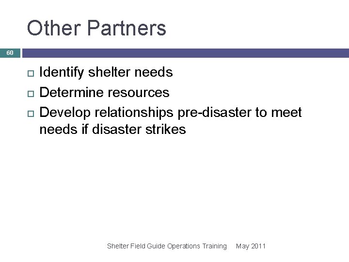 Other Partners 60 Identify shelter needs Determine resources Develop relationships pre-disaster to meet needs Other Partners 60 Identify shelter needs Determine resources Develop relationships pre-disaster to meet needs
