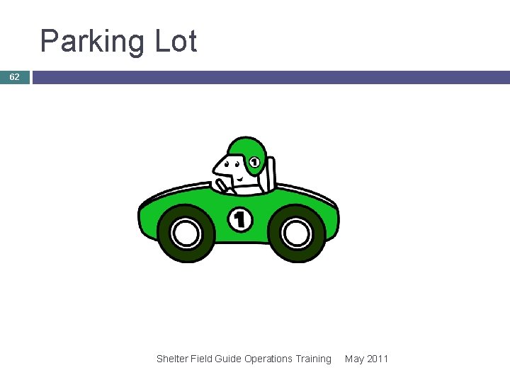 Parking Lot 62 Shelter Field Guide Operations Training May 2011 Parking Lot 62 Shelter Field Guide Operations Training May 2011